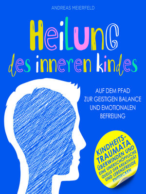 cover image of Heilung des inneren Kindes--Auf dem Pfad zur geistigen Balance und emotionalen Befreiung (Ungekürzt)
